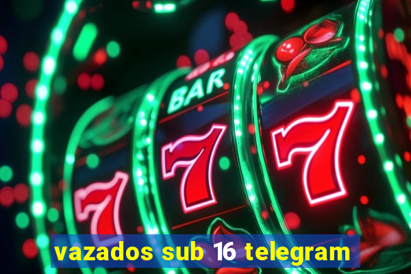 vazados sub 16 telegram